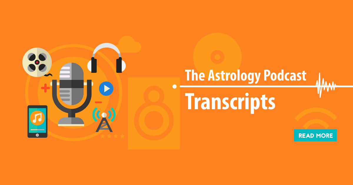 The Astrology Podcast Transcripts： Unlocking the Wisdom of the Stars